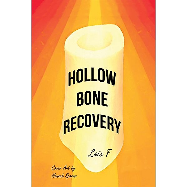 Hollow Bone Recovery / Austin Macauley Publishers LLC, Lois F