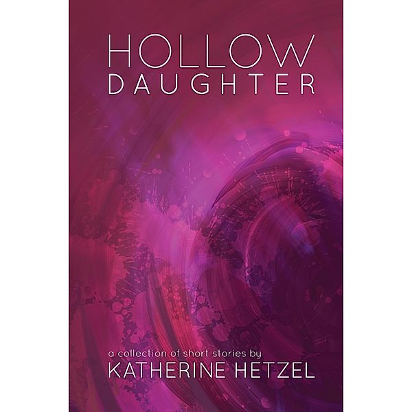 Hollow Daughter, Katherine Hetzel