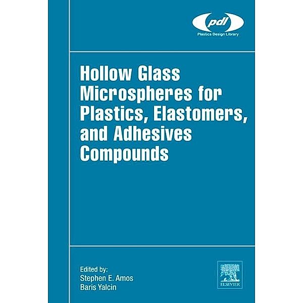 Hollow Glass Microspheres for Plastics, Elastomers, and Adhesives Compounds / Plastics Design Library, Steve E Amos, Baris Yalcin