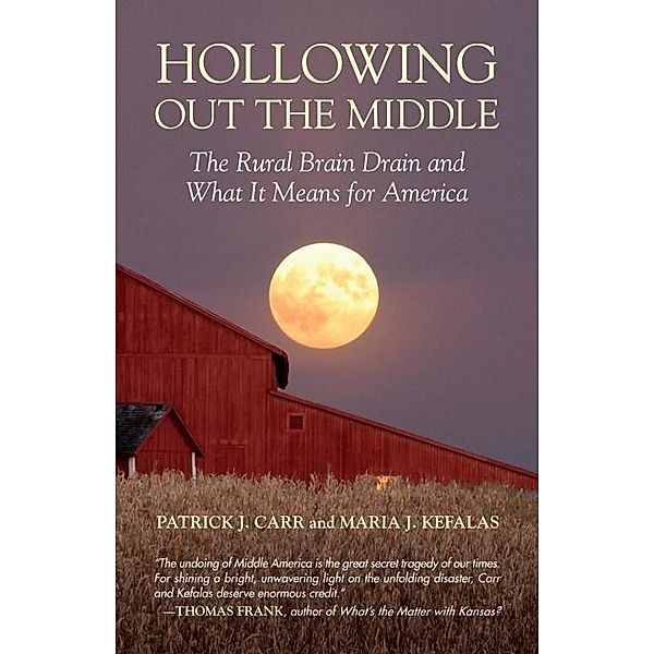Hollowing Out the Middle, Patrick J. Carr, Maria J. Kefalas
