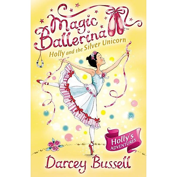 Holly and the Silver Unicorn (Magic Ballerina, Book 14), Darcey Bussell