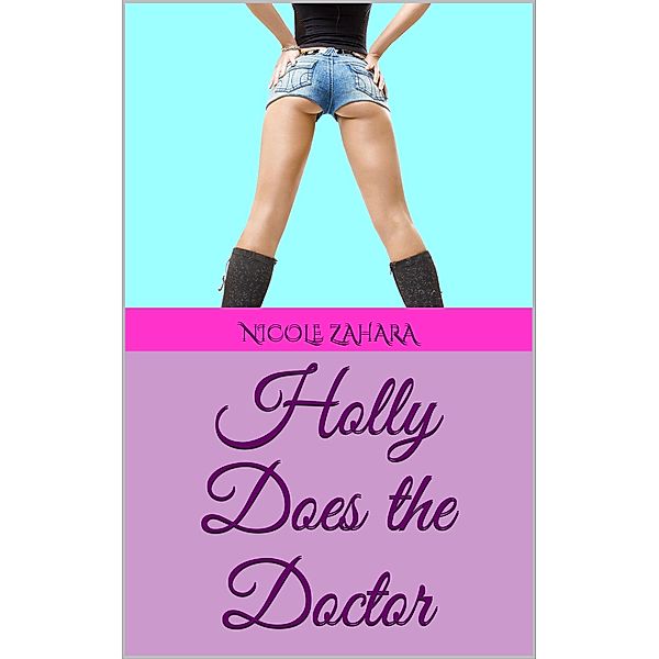 Holly Does the Doctor (Holly Does It, #1) / Holly Does It, Nicole Zahara