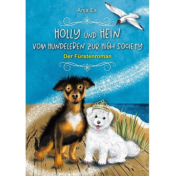 Holly und Hein - Vom Hundeleben zur High Society / Schund Bd.4, Anja Es