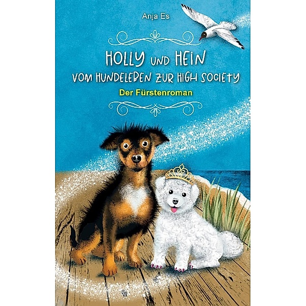 Holly und Hein - Vom Hundeleben zur High Society, Anja Es