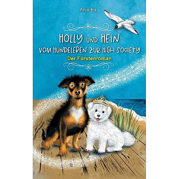 Holly und Hein - Vom Hundeleben zur High Society, Anja Es