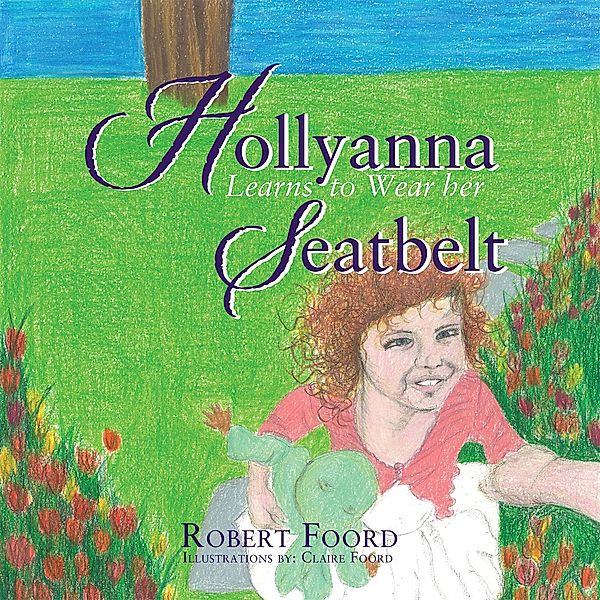 Hollyanna Learns to Wear Her Seatbelt, Robert Foord