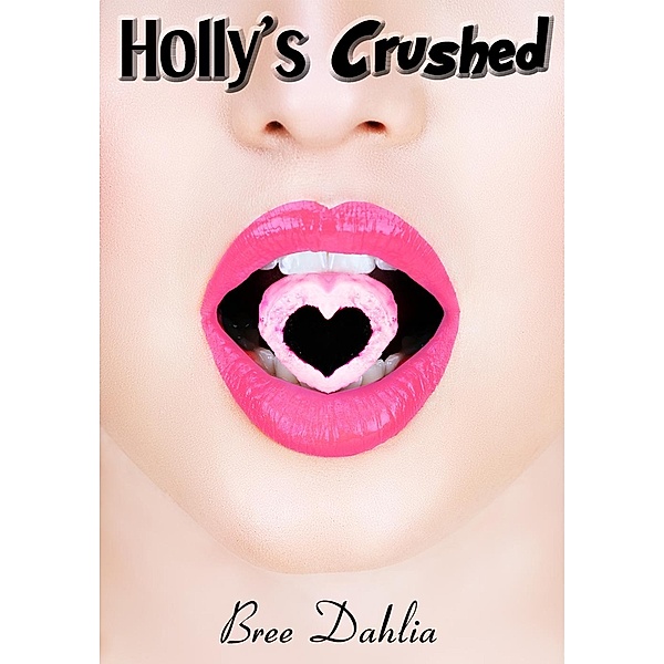 Holly's Crush: Holly's Crushed, Bree Dahlia