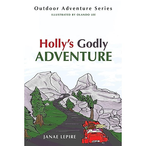 Holly's Godly Adventure / Outdoor Adventure Series, Janae Lepire