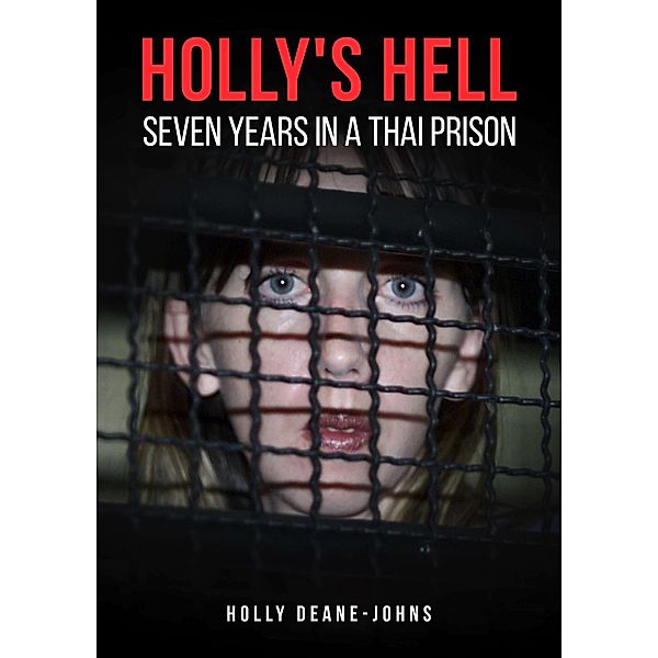 Holly's Hell - Seven Years in a Thai Prison, Holly Deane-Johns