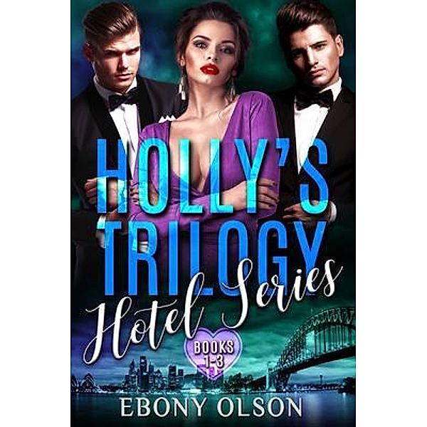 Holly's Trilogy: Books 1-3 / Hotel Series Bd.0, Ebony Olson