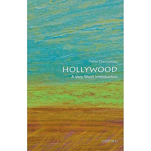Hollywood: A Very Short Introduction / Very Short Introductions, Peter Decherney