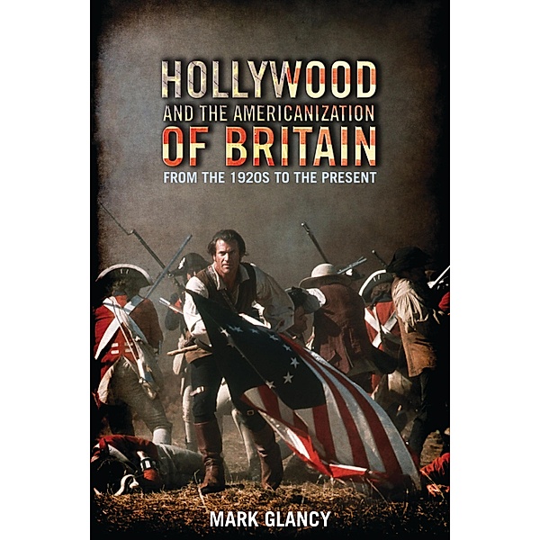 Hollywood and the Americanization of Britain / Cinema and Society, Mark Glancy