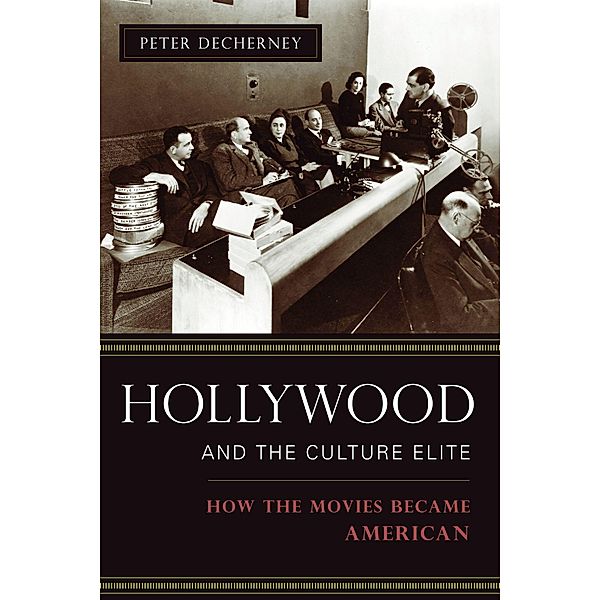 Hollywood and the Culture Elite / Film and Culture Series, Peter Decherney