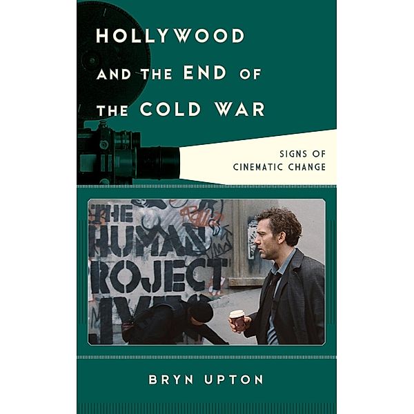 Hollywood and the End of the Cold War / Film and History, Bryn Upton