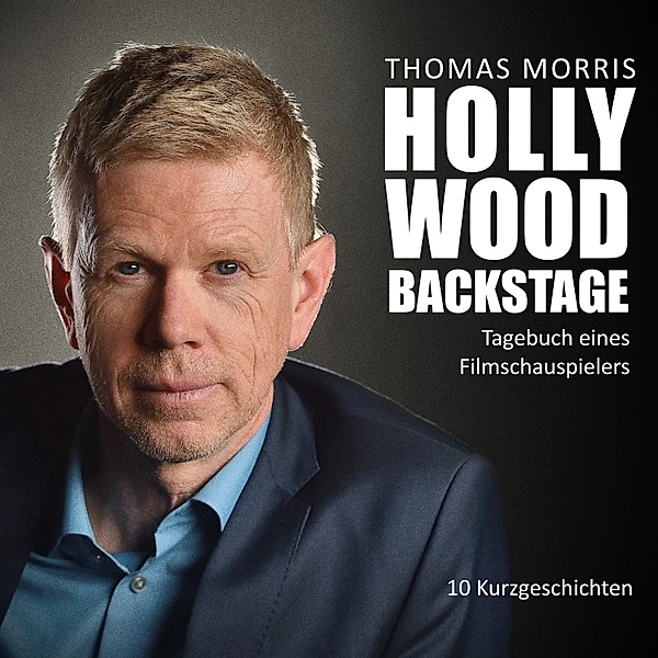 Hollywood Backstage - Tagebuch eines Filmschauspielers, Thomas Morris