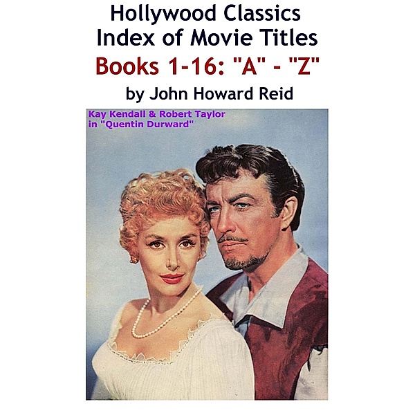 HOLLYWOOD CLASSICS Index of Movie Titles BOOKS 1-16: &quote;A&quote; - &quote;Z&quote; / John Howard Reid, John Howard Reid