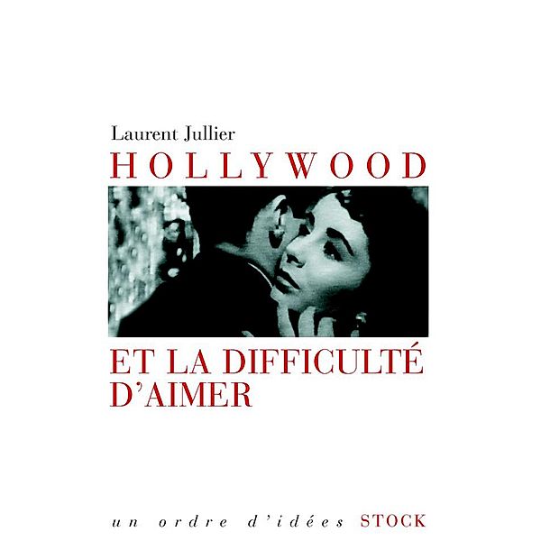 Hollywood et la difficulté d'aimer / Essais - Documents, Laurent Jullier