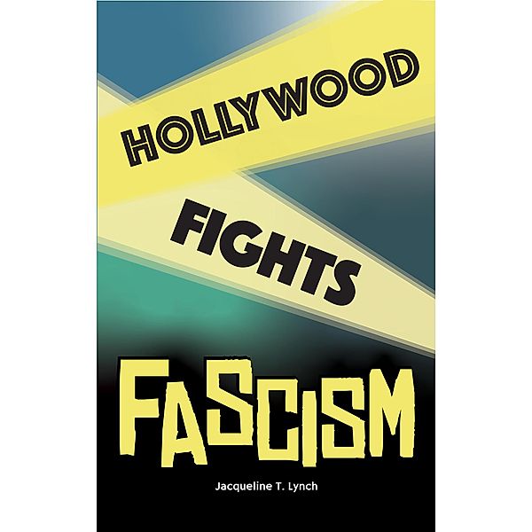 Hollywood Fights Fascism, Jacqueline T. Lynch