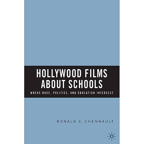 Hollywood Films about Schools: Where Race, Politics, and Education Intersect, R. Chennault