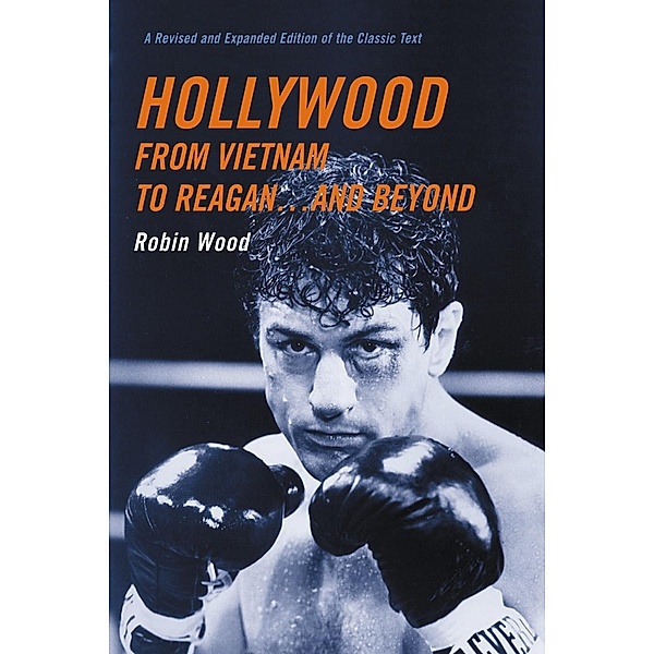 Hollywood from Vietnam to Reagan . . . and Beyond, Robin Wood
