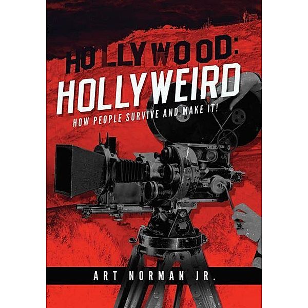Hollywood: Hollyweird How People Survive and Make It! / Yorkshire Publishing, Jr. Art Norman