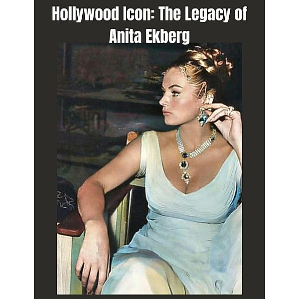 Hollywood Icon: The Legacy of Anita Ekberg, Hollywoodsinama