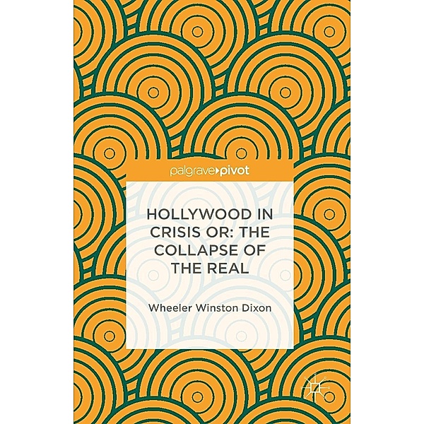 Hollywood in Crisis or: The Collapse of the Real / Progress in Mathematics, Wheeler Winston Dixon