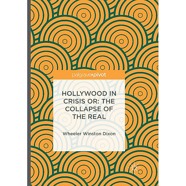 Hollywood in Crisis or: The Collapse of the Real, Wheeler Winston Dixon