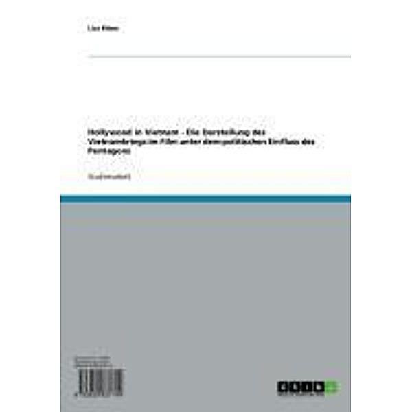 Hollywood in Vietnam - Die Darstellung des Vietnamkriegs im Film unter dem politischen Einfluss des Pentagons, Lisa Bitzer