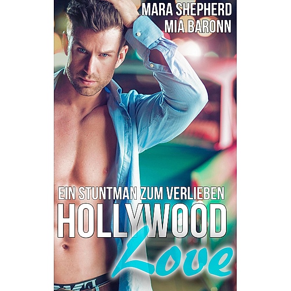 Hollywood Love: 1 Hollywood Love, Mara Shepherd, Mia Baronn