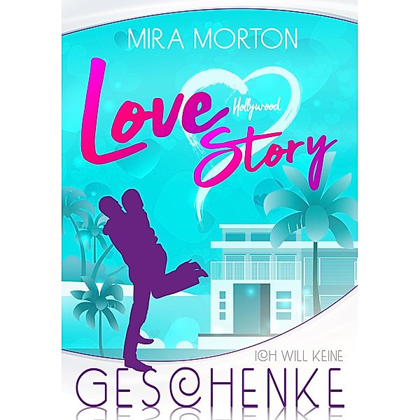 Hollywood Love Story Serie: Ich will keine Geschenke!, Mira Morton