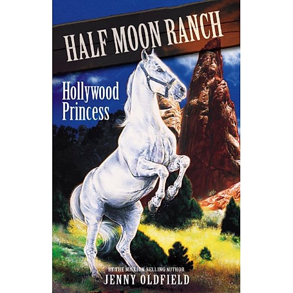 Hollywood Princess / Horses of Half Moon Ranch Bd.8, Jenny Oldfield