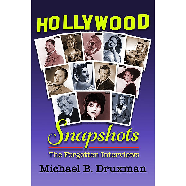 Hollywood Snapshots: The Forgotten Interviews, Michael B. Druxman