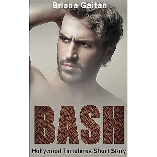 Hollywood Timelines: Bash (Hollywood Timelines), briana gaitan