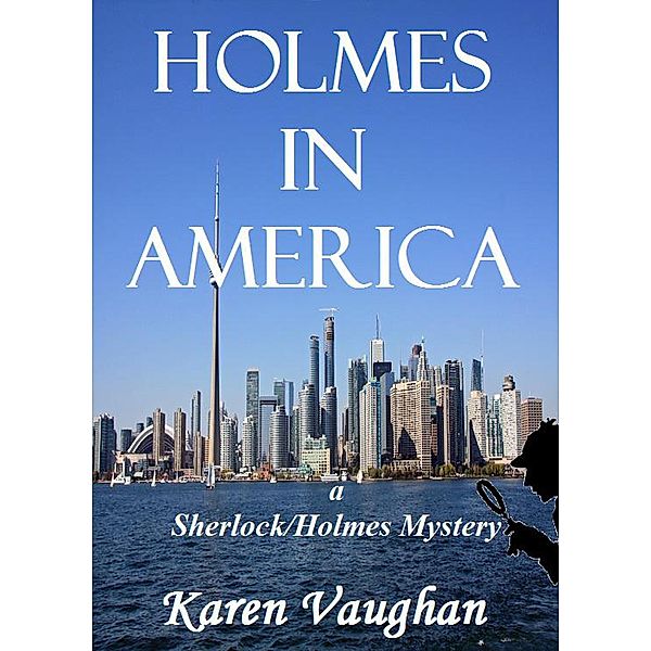 Holmes in America (Sherlock/Holmes Mysteries, #1), Karen Vaughan