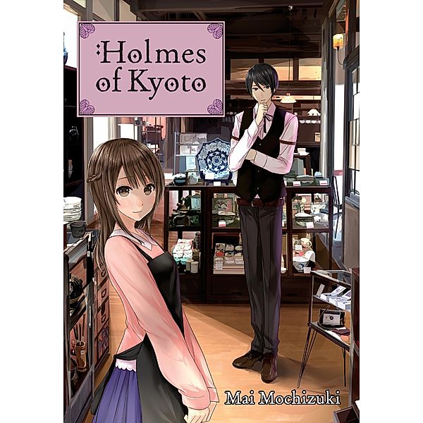 Holmes of Kyoto: Volume 1 / Holmes of Kyoto Bd.1, Mai Mochizuki