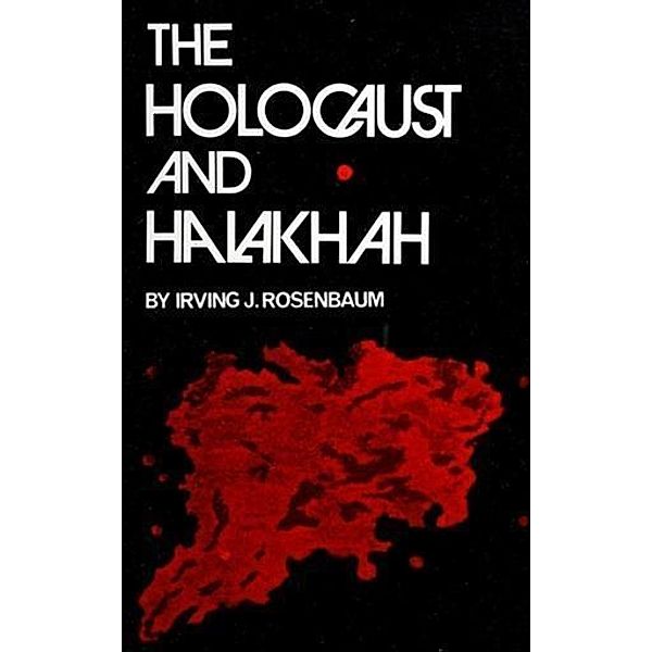 Holocaust and Halakhah, Irving J. Rosenbaum