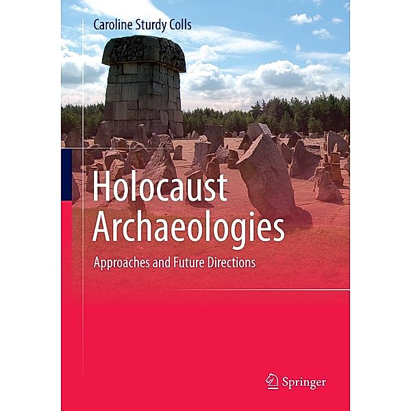 Holocaust Archaeologies, Caroline Sturdy Colls