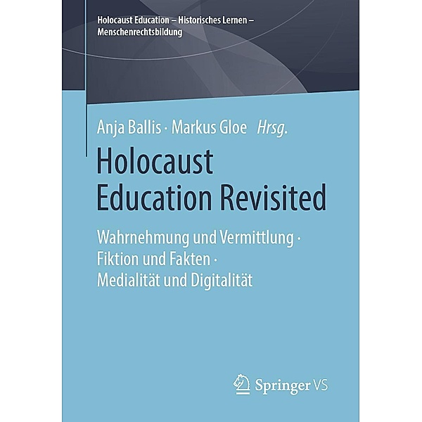 Holocaust Education Revisited / Holocaust Education - Historisches Lernen - Menschenrechtsbildung