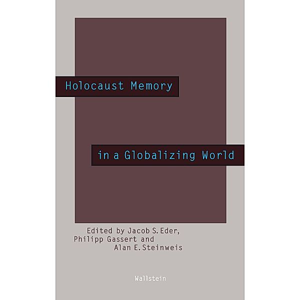 Holocaust Memory in a Globalizing World / Beiträge zur Geschichte des 20. Jahrhunderts Bd.22
