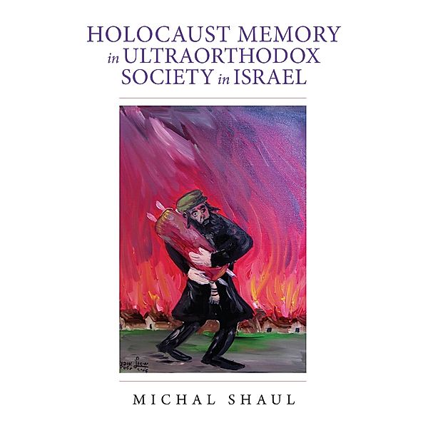 Holocaust Memory in Ultraorthodox Society in Israel / Perspectives on Israel Studies, Michal Shaul