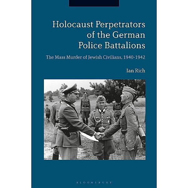 Holocaust Perpetrators of the German Police Battalions, Ian Rich