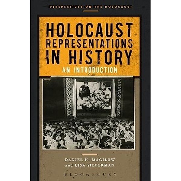 Holocaust Representations in History, Daniel H. Magilow, Lisa Silverman