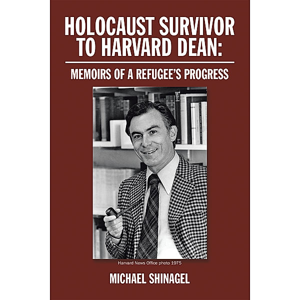 Holocaust Survivor to Harvard Dean:, Michael Shinagel