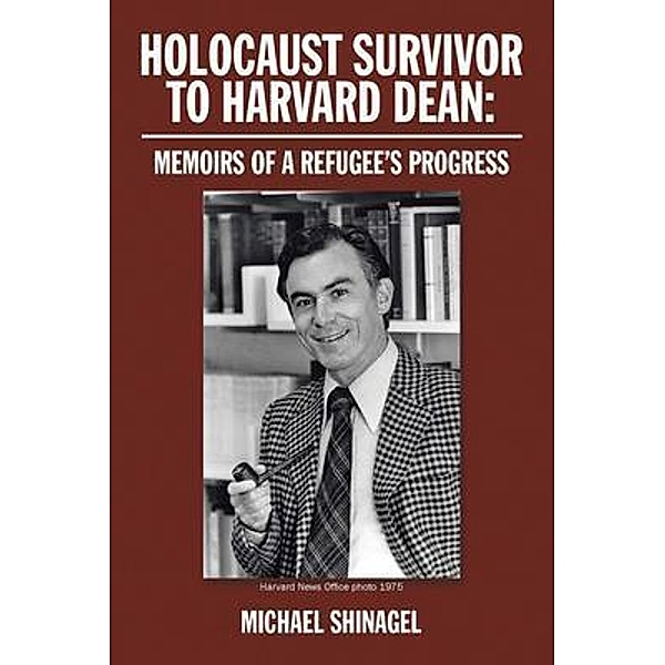 HOLOCAUST SURVIVOR TO HARVARD DEAN / Authorunit, Michael Shinagel
