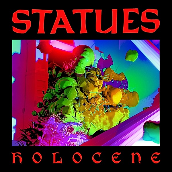 Holocene, Statues