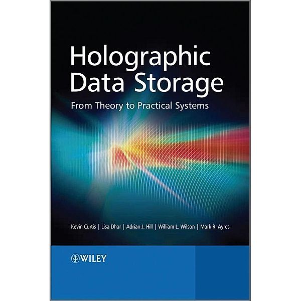 Holographic Data Storage, Kevin Curtis, Lisa Dhar, Adrian Hill, William Wilson, Mark Ayres