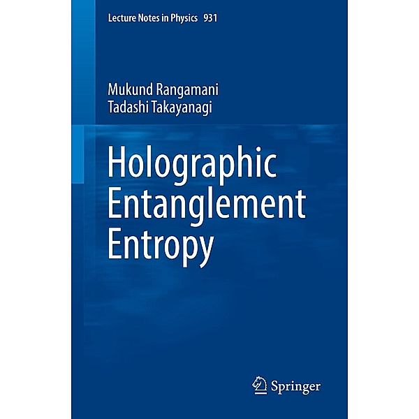 Holographic Entanglement Entropy / Lecture Notes in Physics Bd.931, Mukund Rangamani, Tadashi Takayanagi