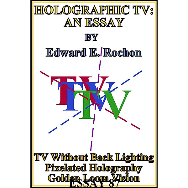 Holographic TV: An Essay, Edward E. Rochon
