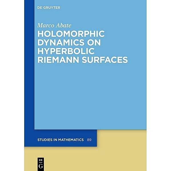 Holomorphic Dynamics on Hyperbolic Riemann Surfaces / De Gruyter Studies in Mathematics, Marco Abate